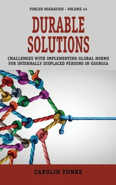 Durable Solutions: Challenges with Implementing Global Norms for Internally Displaced Persons in Georgia by Carolin Funke 9781800733824