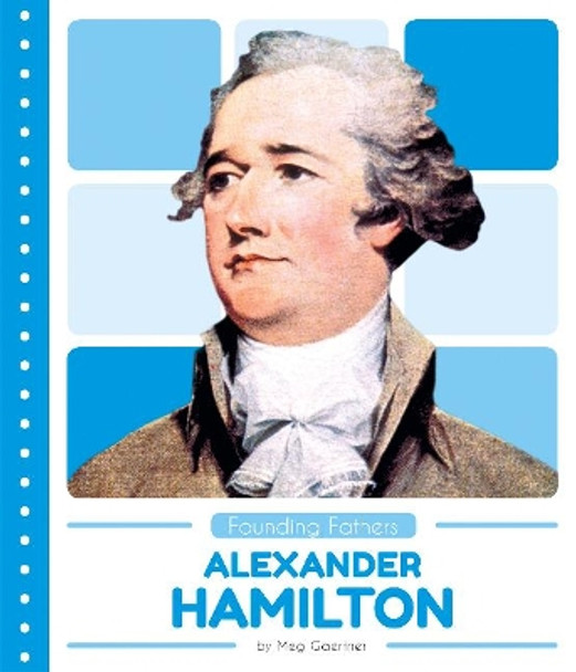 Founding Fathers: Alexander Hamilton by Meg Gaertner 9781635178142