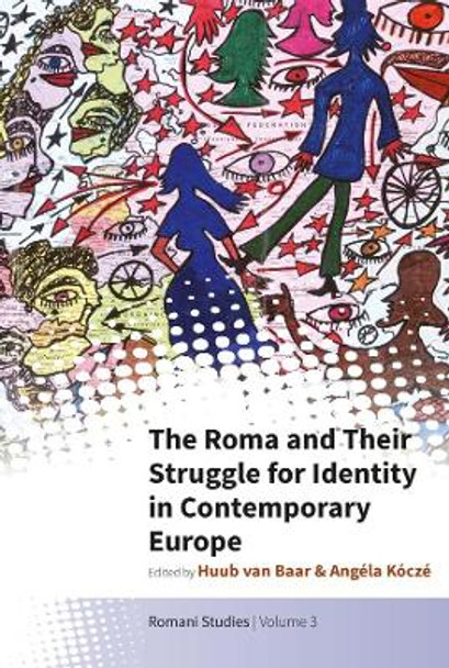 The Roma and Their Struggle for Identity in Contemporary Europe by Huub van Baar 9781800736320