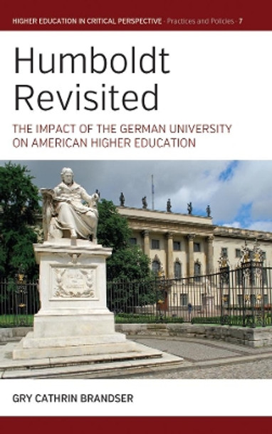 Humboldt Revisited: The Impact of the German University on American Higher Education by Gry Cathrin Brandser 9781800735361