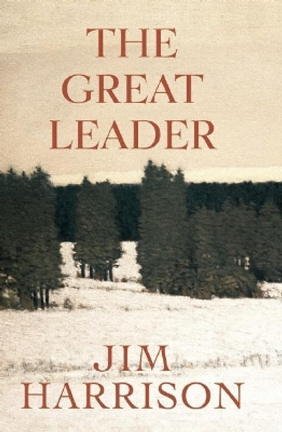 The Great Leader: A Faux Mystery by Jim Harrison 9780802145987
