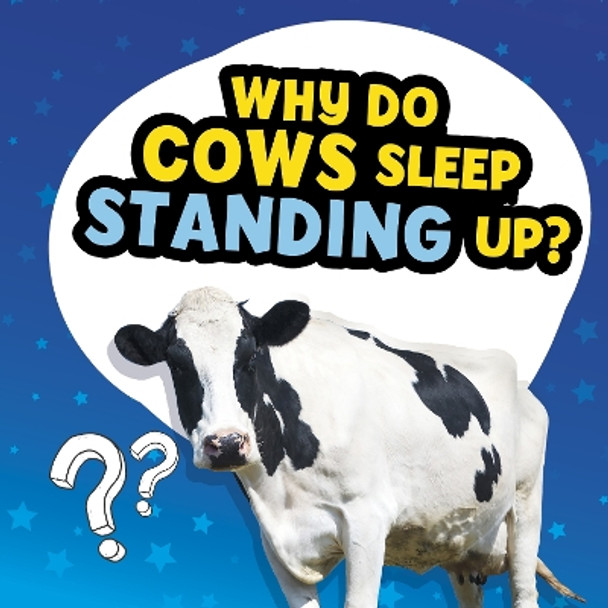 Why Do Cows Sleep Standing Up? by Nancy Dickmann 9781398215702