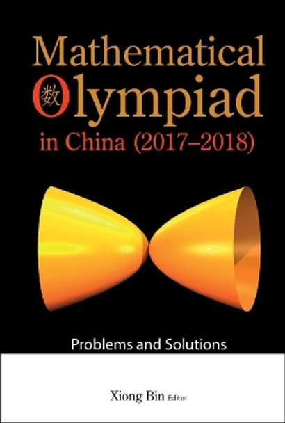 Mathematical Olympiad In China (2017-2018): Problems And Solutions by Bin Xiong 9789811257384