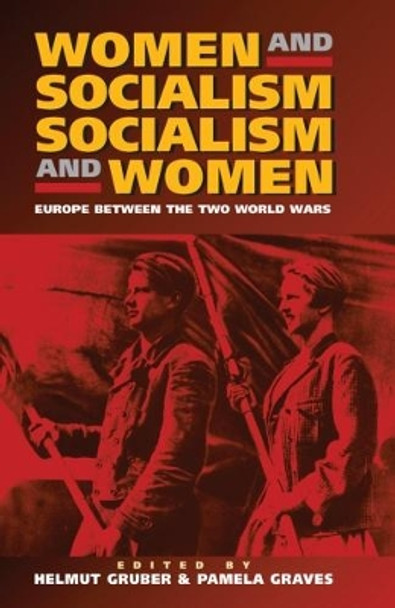 Women and Socialism - Socialism and Women: Europe Between the Two World Wars by Helmut Gruber 9781571811516