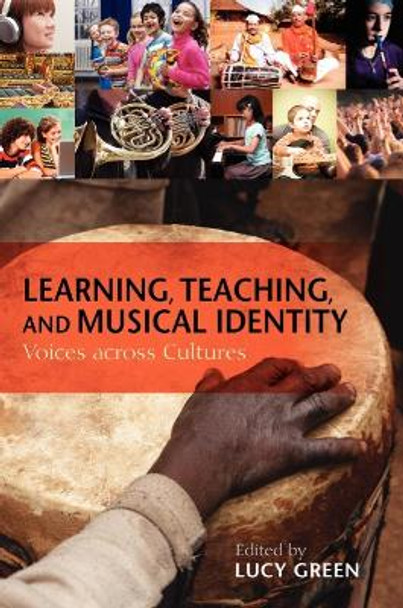 Learning, Teaching, and Musical Identity: Voices across Cultures by Lucy Green