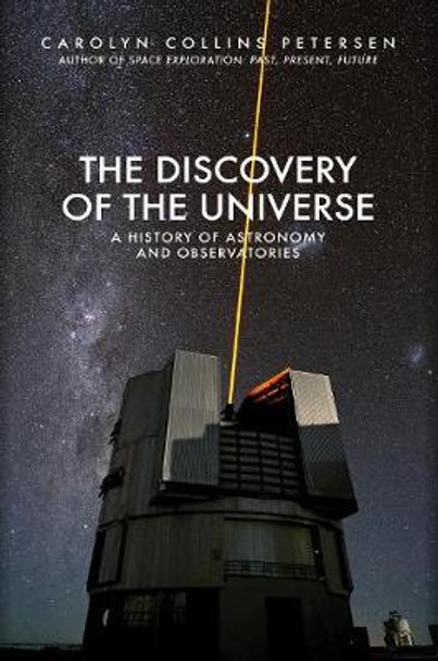 The Discovery of the Universe: A History of Astronomy and Observatories by Carolyn Collins Petersen