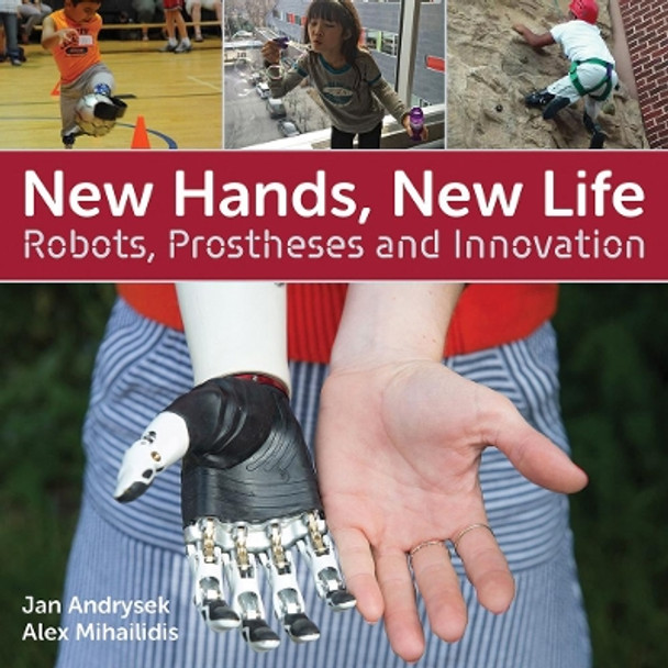 New Hands, New Life: Robots, Prostheses and Innovation by Jan Andrysek 9781770859913