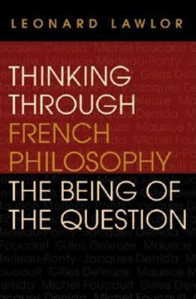 Thinking through French Philosophy: The Being of the Question by Leonard Lawlor