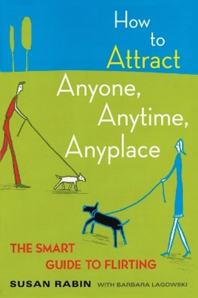 How to Attract Anyone, Anytime, Anyplace: The Smart Guide to Flirting by Barbara Lagowski 9780452270862