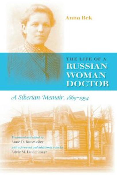 The Life of a Russian Woman Doctor: A Siberian Memoir, 1869-1954 by Anna Bek