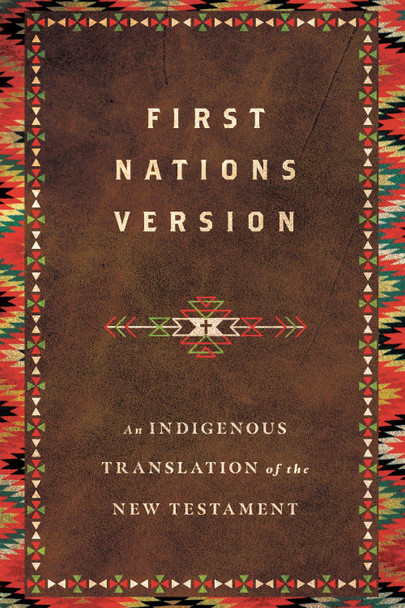 First Nations Version: An Indigenous Translation of the New Testament by Terry M. Wildman 9780830813599