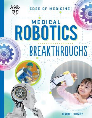 Medical Robotics Breakthroughs by Heather E Schwartz 9781945564819