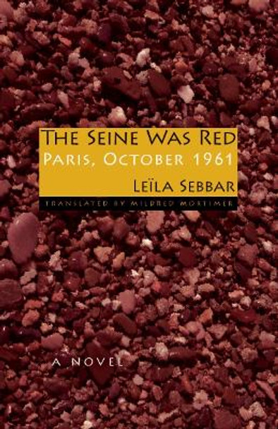 The Seine Was Red: Paris, October 1961 by Leila Sebbar