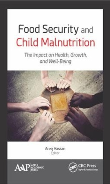 Food Security and Child Malnutrition: The Impact on Health, Growth, and Well-Being by Areej Hassan 9781771884938