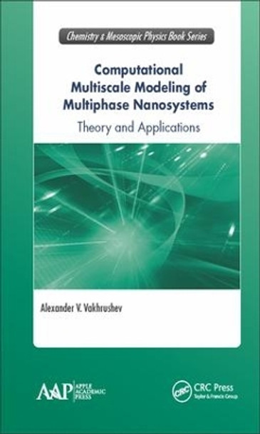 Computational Multiscale Modeling of Multiphase Nanosystems: Theory and Applications by Alexander V. Vakhrushev 9781771885287