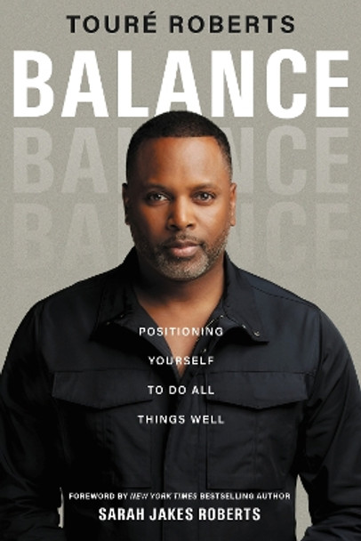 Balance: Tipping the Scales, Leveraging Change, and Having It All by Toure Roberts 9780310359845