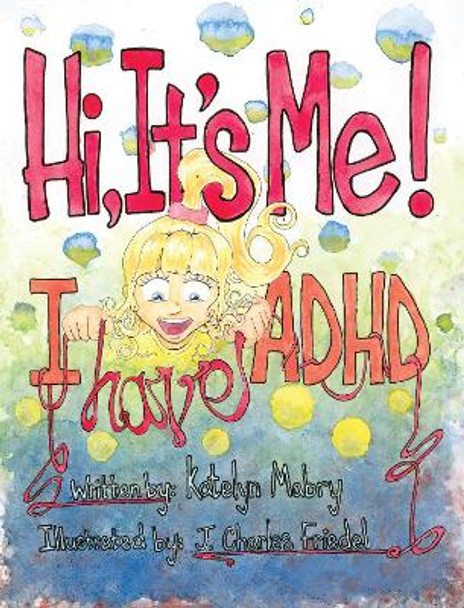 Hi, It's Me I Have ADHD by Katelyn Mabry 9781955119320