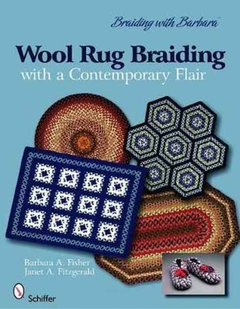 Braiding with Barbara': Wool Rug Braiding with a Contemporary Flair by Barbara A. Fisher 9780764334580