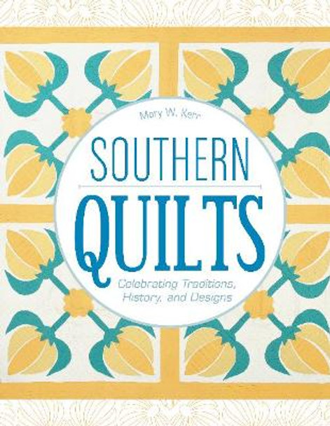 Southern Quilts: Celebrating Traditions, History and Designs by Mary W. Kerr 9780764355028