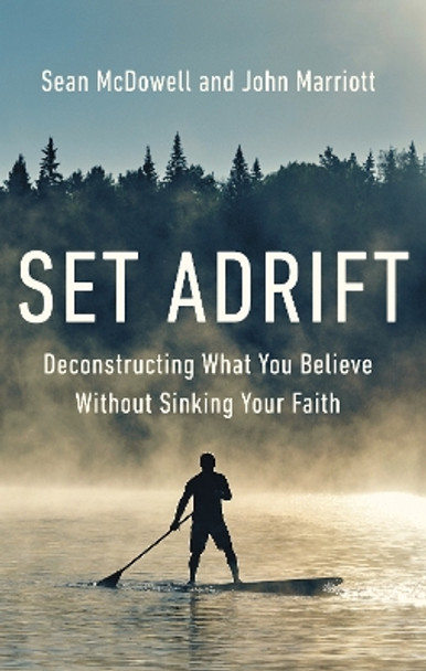 Set Adrift: Deconstructing What You Believe Without Sinking Your Faith by Sean McDowell 9780310145646