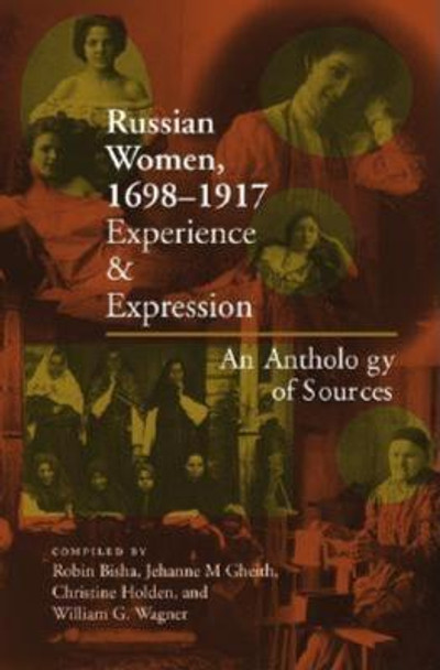 Russian Women, 1698-1917: Experience and Expression, An Anthology of Sources by Robin Bisha