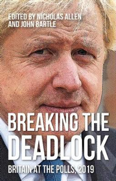 Breaking the Deadlock: Britain at the Polls, 2019 by John Bartle 9781526162786