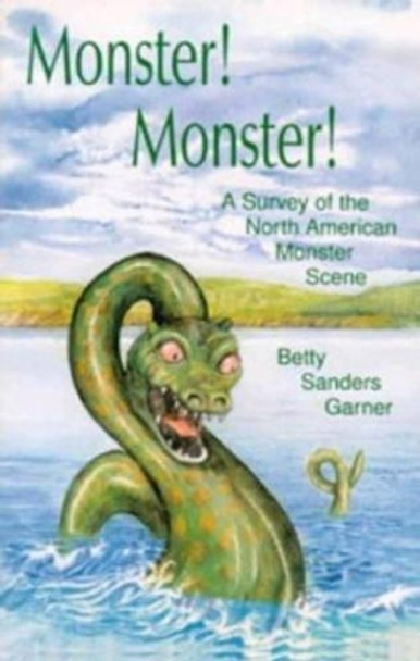 Monster! Monster!: A Survey of the North American Monster Scene by Betty Sanders Garner 9780888393579