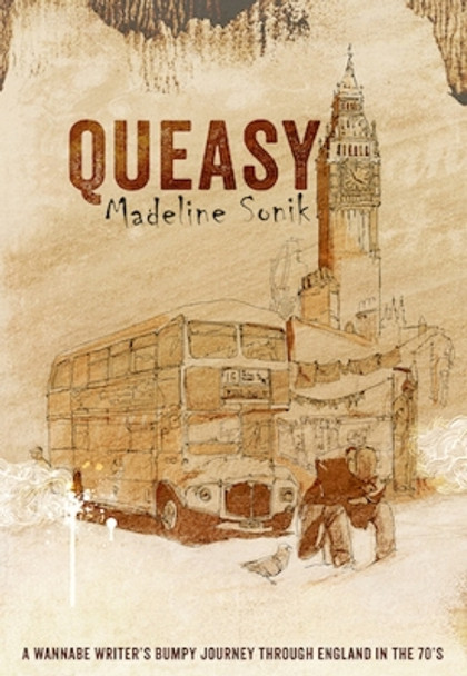 Queasy: A Wannabe Writer's Bumpy Journey Through England in the '70s by Madeline Sonik 9781772141894