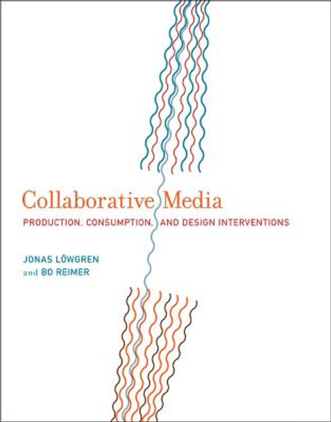 Collaborative Media: Production, Consumption, and Design Interventions by Jonas Lowgren