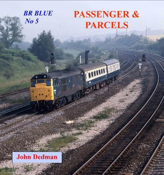 BR Blue No 5: Passenger and Parcels by John Dedman 9781906419776