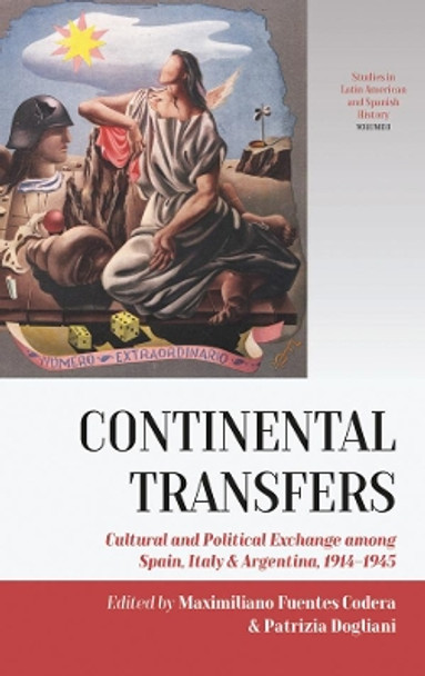 Continental Transfers: Cultural and Political Exchange among Spain, Italy and Argentina, 1914-1945 by Maximiliano Fuentes Codera 9781800733398