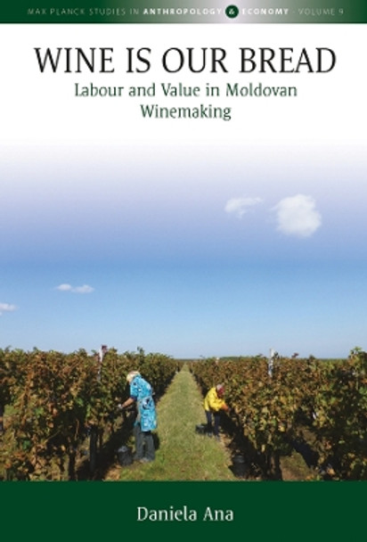 Wine Is Our Bread: Labour and Value in Moldovan Winemaking by Daniela Ana 9781800733411