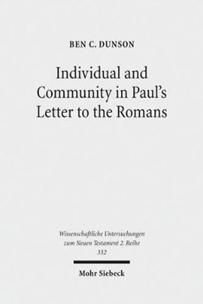 Individual and Community in Paul's Letter to the Romans by Ben C Dunson 9783161520570