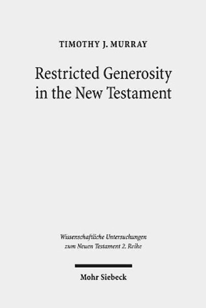 Restricted Generosity in the New Testament by Timothy J Murray 9783161564741