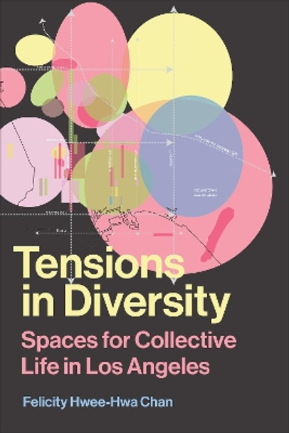 Tensions in Diversity: Spaces for Collective Life in Los Angeles by Felicity Hwee-Hwa Chan 9781487545123