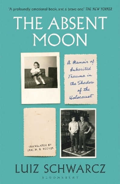 The Absent Moon: A Memoir of Inherited Trauma in the Shadow of the Holocaust by Luiz Schwarcz 9781526653895
