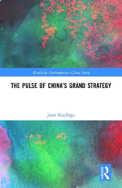 The Pulse of China’s Grand Strategy by Jean Kachiga 9781032183039