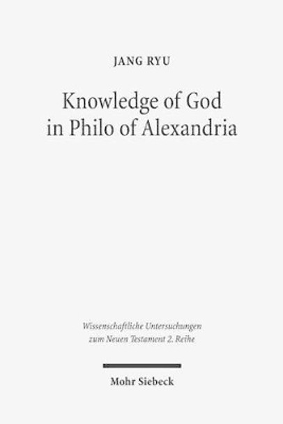 Knowledge of God in Philo of Alexandria by Jang Ryu 9783161530067