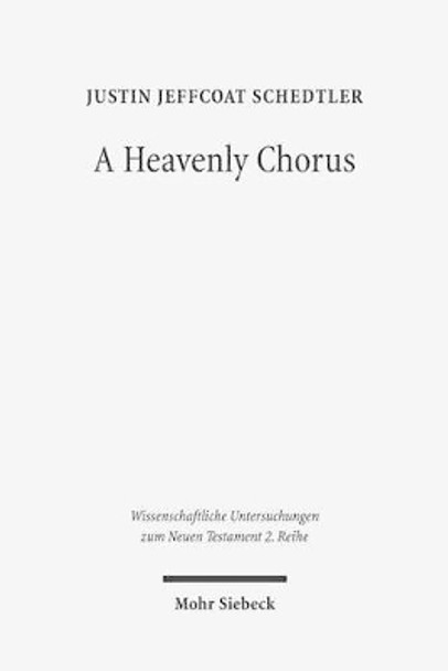 A Heavenly Chorus: The Dramatic Function of Revelation's Hymns by Justin Jeffcoat Schedtler 9783161531262