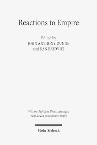 Reactions to Empire: Sacred Texts in Their Socio-Political Contexts by John Anthony Dunne 9783161534133