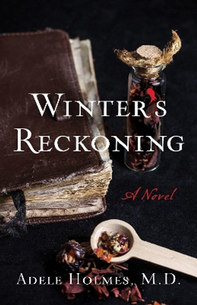 Winter's Reckoning: A Novel by Adele Holmes, M.D. 9781647420871