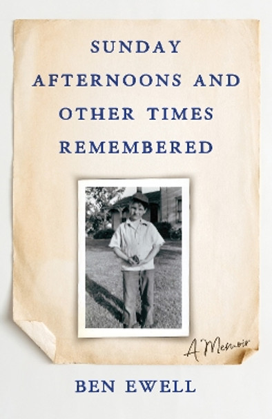 Sunday Afternoons and Other Times Remembered: A Memoir by Ben Ewell 9781684631414