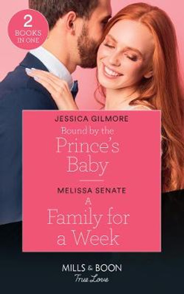 Bound By The Prince's Baby / A Family For A Week: Bound by the Prince's Baby (Fairytale Brides) / A Family for a Week (Dawson Family Ranch) (Mills & Boon True Love) (Fairytale Brides) by Jessica Gilmore