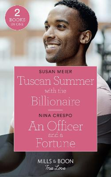 Tuscan Summer With The Billionaire / An Officer And A Fortune: Tuscan Summer with the Billionaire (A Billion-Dollar Family) / An Officer and a Fortune (The Fortunes of Texas: The Hotel Fortune) (Mills & Boon True Love) by Susan Meier