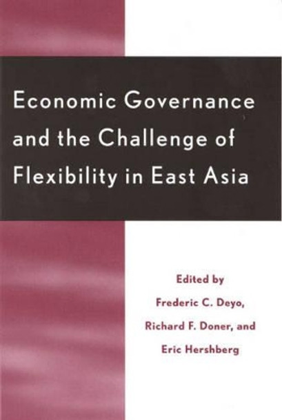 Economic Governance and the Challenge of Flexibility in East Asia by Frederic C. Deyo 9780742509436