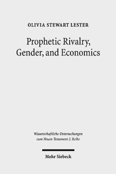 Prophetic Rivalry, Gender, and Economics: A Study in Revelation and Sibylline Oracles 4-5 by Olivia Stewart Lester 9783161556517