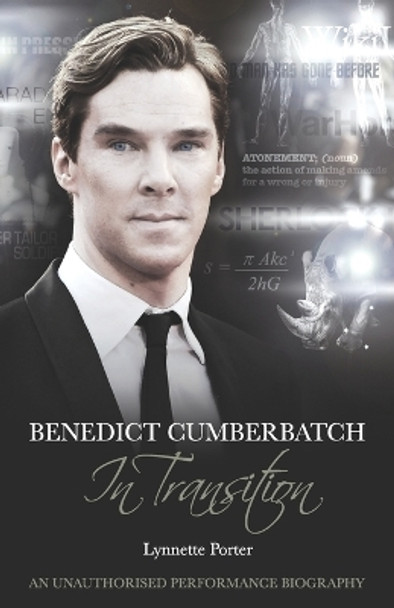 Benedict Cumberbatch, An Actor in Transition: An Unauthorised Performance Biography by Lynnette Porter 9781780924366