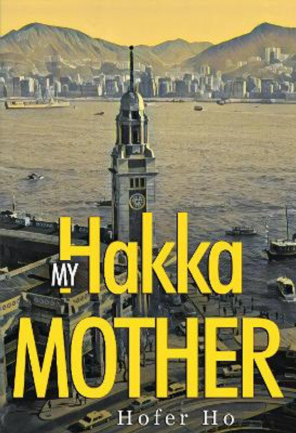 My Hakka Mother by Hofer Ho 9781804393062