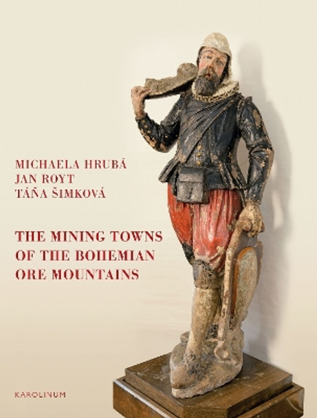 The Mining Towns of the Bohemian Ore Mountains by Michaela Hrubá 9788024641447