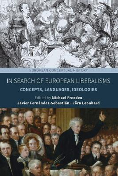 In Search of European Liberalisms: Concepts, Languages, Ideologies by Michael Freeden 9781800736351